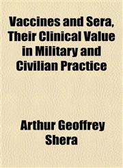 Vaccines and Sera, Their Clinical Value in Military and Civilian Practice,1152097342,9781152097346
