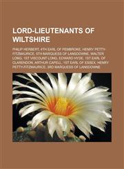 Lord-Lieutenants of Wiltshire Philip Herbert, 4th Earl of Pembroke, Henry Petty-Fitzmaurice, 5th Marquess of Lansdowne, Walter Long, 1st Viscount Lo,1155628136,9781155628134