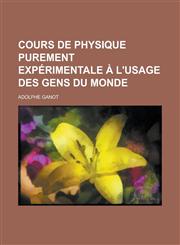 Cours de Physique Purement Experimentale A L'Usage Des Gens Du Monde,1153578131,9781153578134