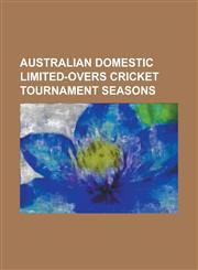 Australian Domestic Limited-Overs Cricket Tournament Seasons 1978 79 Gillette Cup Season, 2006 07 Ford Ranger One Day Cup Season, 2007 08 Ford Ranger,1156109523,9781156109526