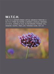 W.I.T.C.H. A W.I.T.C.H. Szerepl Inek Listaja, Magikus Targyak, A W.I.T.C.H. F BB Helyszinei, a Bosszu Lovagjai, Nerissa, C.H.Y.K.,123289821X,9781232898214