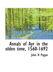 Annals of Ayr in the olden time, 1560-1692,1117094103,9781117094106