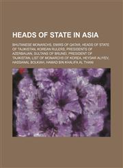 Heads of state in Asia Bhutanese monarchs, Emirs of Qatar, Heads of state of Tajikistan, Korean rulers, Presidents of Azerbaijan,1234577402,9781234577407