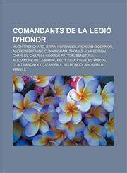 Comandants de la Legió d'Honor Hugh Trenchard, Brian Horrocks, Richard O'Connor, Andrew Browne Cunningham, Thomas Alva Edison, Charles Chaplin,1232763470,9781232763475