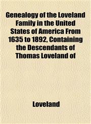 Genealogy of the Loveland Family in the United States of America From 1635 to 1892, Containing the Descendants of Thomas Loveland of,1152258796,9781152258792