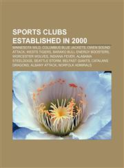 Sports clubs established in 2000 Minnesota Wild, Columbus Blue Jackets, Owen Sound Attack, Wests Tigers, Barako Bull Energy Boosters,1156614899,9781156614891