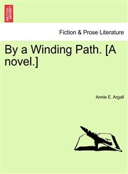By a Winding Path. [A novel.],1241230684,9781241230685