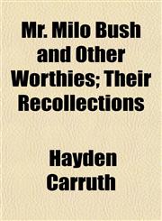 Mr. Milo Bush and Other Worthies; Their Recollections,1154791548,9781154791549