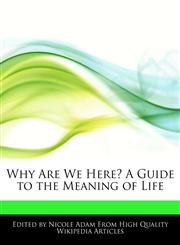 Why Are We Here? A Guide to the Meaning of Life,1276175043,9781276175043
