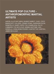 Ultimate Pop Culture - Anthropomorphic martial artists Aaron, Alley-Kat-Abra, Bunnie Rabbot, Chao, Coco Bandicoot, Colleen, Cranky Kong, Darkwing Duck, Donatello, Dukey, Espio the Chameleon, Falco Lombardi, Fox McCloud, Genma Saotome, Gex, Godzilla, Hong,1234784874,9781234784874