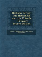 Nicholas Ferrar, His Household and His Friends - Primary Source Edition,129543704X,9781295437047