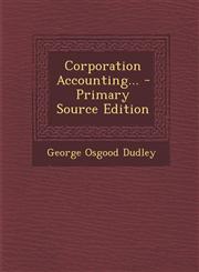 Corporation Accounting... - Primary Source Edition,1294080644,9781294080640