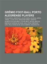 Grêmio Foot-Ball Porto Alegrense players Ronaldinho, Anderson Luís de Abreu Oliveira, Mário Jardel, Lucas Leiva, Sebastián Abreu, Grafite,1155902874,9781155902876