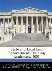 State and Local Law Enforcement Training Academies, 2002,1288489684,9781288489688