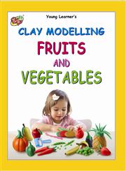 Clay Modelling Fruits and Vegetables,9381347395,9789381347393