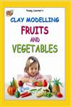 Clay Modelling Fruits and Vegetables,9381347395,9789381347393