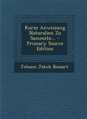 Kurze Anweisung Naturalien Zu Sammeln... - Primary Source Edition,1295193264,9781295193264