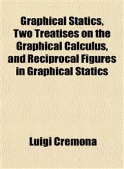 Graphical Statics, Two Treatises on the Graphical Calculus, and Reciprocal Figures in Graphical Statics,115276201X,9781152762015