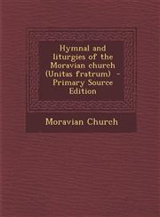 Hymnal and Liturgies of the Moravian Church (Unitas Fratrum) - Primary Source Edition,1295767511,9781295767519