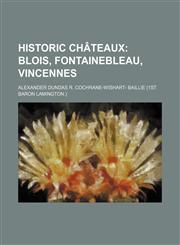 Historic châteaux;  Blois, Fontainebleau, Vincennes,1154728609,9781154728606
