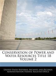 Conservation of Power and Water Resources Title 18 Volume 2,1240395132,9781240395132