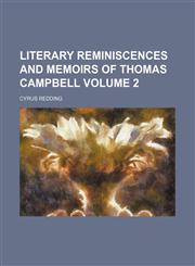 Literary reminiscences and memoirs of Thomas Campbell Volume 2,1151154512,9781151154514