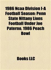 1986 Ncaa Division I-A Football Season Penn State Nittany Lions Football Under Joe Paterno,1156159970,9781156159972