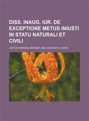 Diss. Inaug. Iur. de Exceptione Metus Iniusti in Statu Naturali Et Civili,1231121726,9781231121726