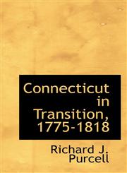 Connecticut in Transition, 1775-1818,1117357562,9781117357560