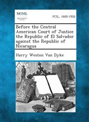 Before the Central American Court of Justice the Republic of El Salvador Against the Republic of Nicaragua,1287348750,9781287348757