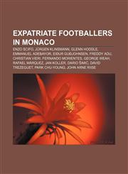 Expatriate footballers in Monaco Enzo Scifo, Jürgen Klinsmann, Glenn Hoddle, Emmanuel Adebayor, Eiður Guðjohnsen, Freddy Adu, Christian Vieri,1155620380,9781155620381