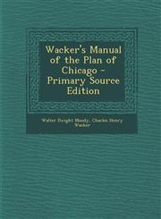 Wacker's Manual of the Plan of Chicago - Primary Source Edition,1295684764,9781295684762