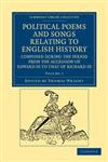 Political Poems and Songs Relating to English History, Composed During the Period from the Accession of Edward III to That of Richard III - Volume 1,1108042473,9781108042475