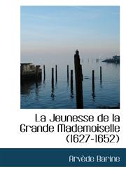 La Jeunesse de la Grande Mademoiselle (1627-1652),111586081X,9781115860819