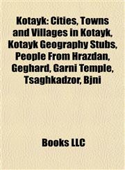 Kotayk Cities, Towns and Villages in Kotayk, Kotayk Geography Stubs, People From Hrazdan, Geghard, Garni Temple, Tsaghkadzor, Bjni,1158031777,9781158031771