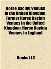 Horse Racing Venues in the United Kingdom Former Horse Racing Venues in the United Kingdom, Horse Racing Venues in England,1157851681,9781157851684