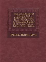 Ancient Landmarks of Plymouth Part I. Historical Sketch and Titles of Estates. Part Ii. Genealogical Register of Plymouth Families - Primary Source Edition,1295755483,9781295755486