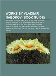 Works by Vladimir Nabokov (Book Guide) Books by Vladimir Nabokov, Novels by Vladimir Nabokov, Plays by Vladimir Nabokov,1157981135,9781157981138