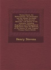 Thomas Hariot, the Mathematician, the Philosopher and the Scholar Developed Chiefly from Dormant Materials, with Notices of His Associates, Including Biographical and Bibliographical Disquisitions Upon the Materials of the History of 'ould Virginia.' - P,1295650703,9781295650705