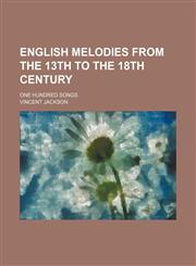 English melodies from the 13th to the 18th century; one hundred songs,1236527488,9781236527486