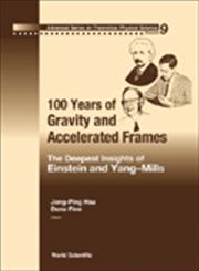 100 Years of Gravity and Accelerated Frames The Deepest Insights of Einstein and Yang-Mills,9812563350,9789812563354