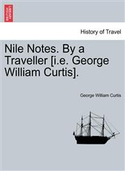 Nile Notes. By a Traveller [i.e. George William Curtis].,1241493340,9781241493349