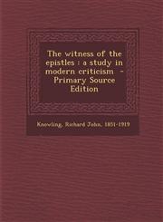 Witness of the Epistles A Study in Modern Criticism,1287644740,9781287644743