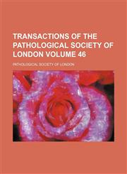Transactions of the Pathological Society of London Volume 46,1151259969,9781151259967