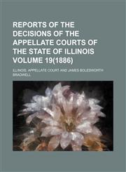 Reports of the Decisions of the Appellate Courts of the State of Illinois Volume 19(1886),1236431596,9781236431592