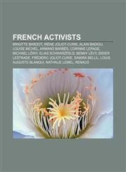 French activists Brigitte Bardot, Irène Joliot-Curie, Alain Badiou, Louise Michel, Armand Barbès, Corinne Lepage, Michael Löwy,1156836522,9781156836521