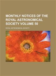 Monthly notices of the Royal Astronomical Society Volume 50,1130745201,9781130745207
