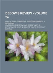 DeBow's review  (Volume 24); Agricultural, commercial, industrial progress & resources,1150918357,9781150918353