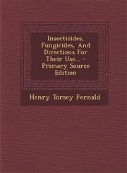 Insecticides, Fungicides, And Directions For Their Use... - Primary Source Edition,1293368296,9781293368299