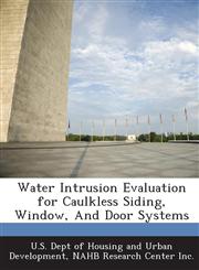 Water Intrusion Evaluation for Caulkless Siding, Window, And Door Systems,1288920792,9781288920792